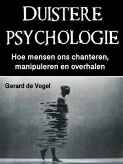 Duistere psychologie - Hoe mensen ons chanteren manipuleren en overhalen - cover