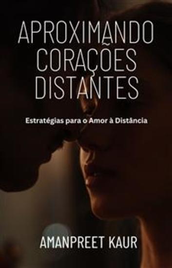 Aproximando Corações Distantes: Estratégias para o Amor à Distância - cover