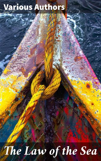 The Law of the Sea - A manual of the principles of admiralty law for students mariners and ship operators - cover