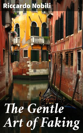 The Gentle Art of Faking - A history of the methods of producing imitations & spurious works of art from the earliest times - cover