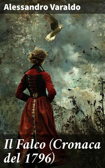 Il Falco (Cronaca del 1796) - Intrighi e avventure nell'Italia del 1796 - cover