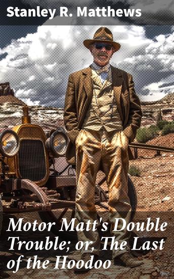 Motor Matt's Double Trouble; or The Last of the Hoodoo - Racing Against Mystery and Danger in the Classic Era - cover