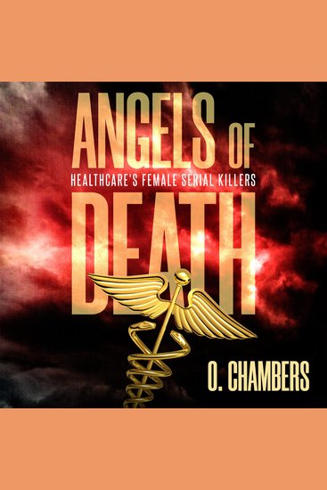 Angels of Death - Healthcare’s Female Serial Killers - cover
