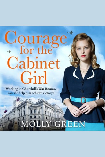 Courage for the Cabinet Girl: The uplifting historical fiction novel from bestselling saga author Molly Green Working for Winston Churchill can she help achieve victory? - cover