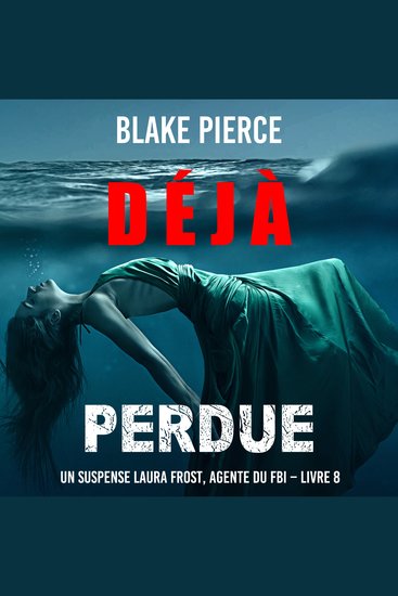Déjà perdue (Un suspense Laura Frost agente du FBI – Livre 8) - Narration par une voix synthétisée - cover