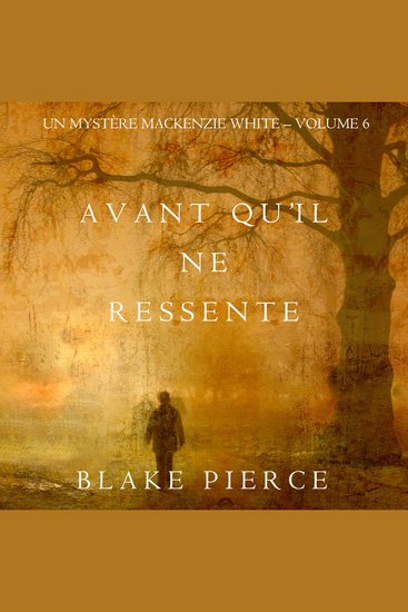 Avant qu’il ne ressente (Un mystère Mackenzie White – Volume 6) - Narration par une voix synthétisée - cover