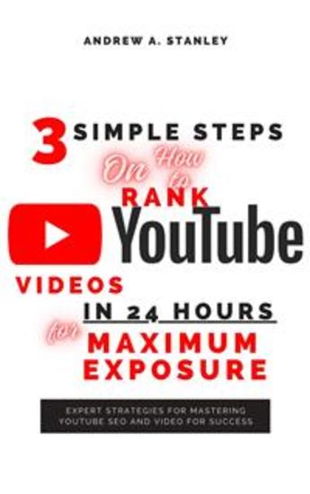 3 Simple Steps On How to Rank YouTube Videos In 24 Hours for Maximum Exposure - Expert Strategies for Mastering YouTube SEO and Video for Success - cover