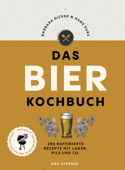 Das Bierkochbuch - 250 raffinierte Rezepte mit Lager Pils und Co - mit vielen Rezepten für die Grillsaison - cover