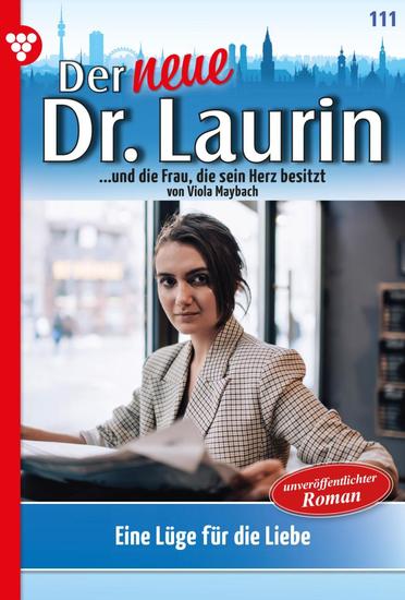 Eine Lüge für die Liebe - Der neue Dr Laurin 111 – Arztroman - cover