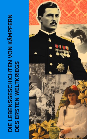 Die Lebensgeschichten von Kämpfern des Ersten Weltkriegs - Biographien und Memoiren von "Roter Baron" Manfred von Richthofen Lawrence von Arabien Ernst Udet Mata Hari und Henri Barbusse - cover