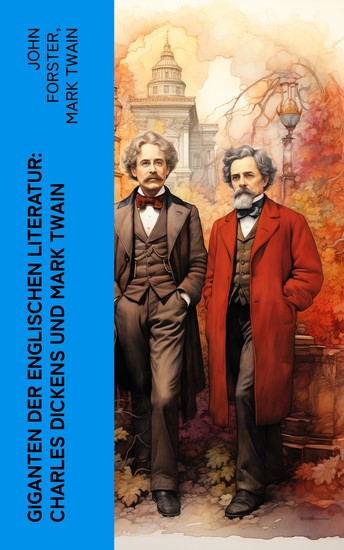 Giganten der englischen Literatur: Charles Dickens und Mark Twain - Lebensgeschichten von Charles Dickens und Mark Twain - cover