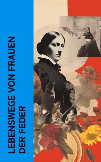 Lebenswege von Frauen der Feder - Biographien und Memoiren von George Sand Annette von Droste-Hülshoff Malwida von Meysenbug - cover