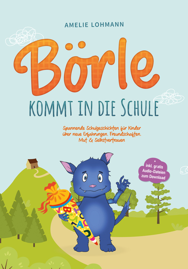 Börle kommt in die Schule: Spannende Schulgeschichten für Kinder über neue Erfahrungen Freundschaften Mut & Selbstvertrauen - inkl gratis Audio-Dateien zum Download - cover