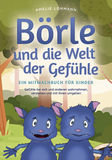 Börle und die Welt der Gefühle - Ein Mitmachbuch für Kinder: Gefühle bei sich und anderen wahrnehmen verstehen und mit ihnen umgehen - cover