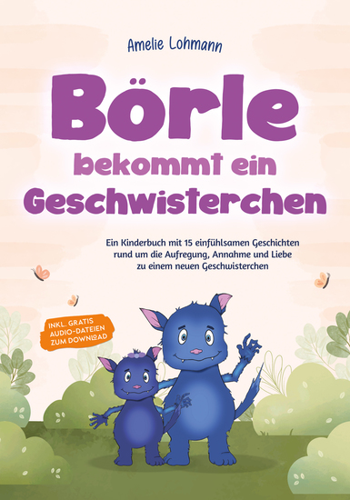 Börle bekommt ein Geschwisterchen: Ein Kinderbuch mit 15 einfühlsamen Geschichten rund um die Aufregung Annahme und Liebe zu einem neuen Geschwisterchen - inkl gratis Audio-Dateien zum Download - cover