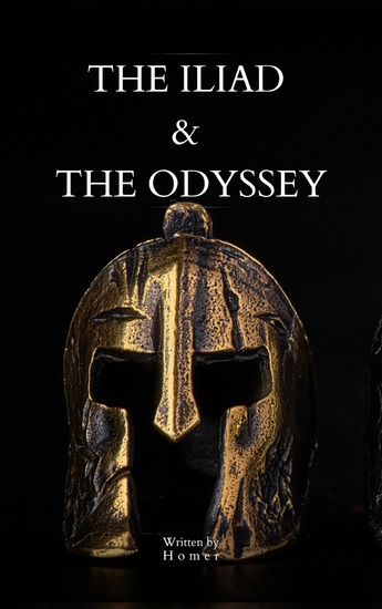 The Iliad & The Odyssey - Experience the timeless stories of the Trojan War and Odysseus's journey home in this definitive edition of Homer's greatest works - cover