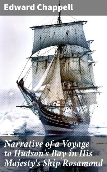 Narrative of a Voyage to Hudson's Bay in His Majesty's Ship Rosamond - With Account of the North-eastern Coast of America and of the Tribes Inhabiting That Region - cover