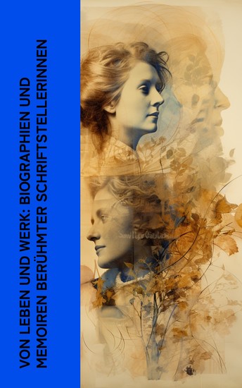 Von Leben und Werk: Biographien und Memoiren berühmter Schriftstellerinnen - Marceline Desbordes-Valmore Annette von Droste-Hülshoff Bettina von Arnim George Sand Malwida von Meysenbug - cover