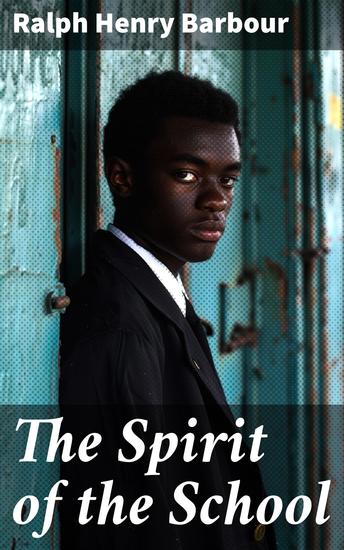 The Spirit of the School - Navigating Friendship and Honor in a Boarding School Tale - cover