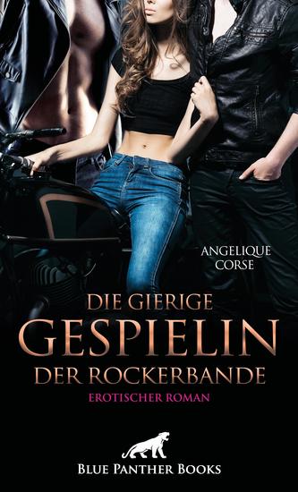 Die gierige Gespielin der Rockerbande | Erotischer Roman - Das Verlangen nach roher Lust - cover