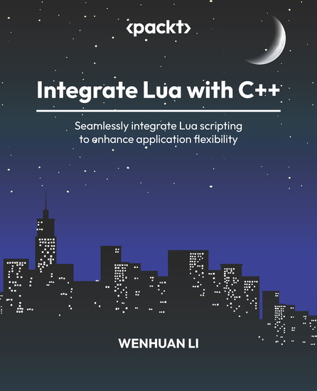 Integrate Lua with C++ - Seamlessly integrate Lua scripting to enhance application flexibility - cover
