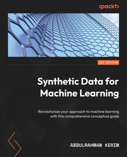 Synthetic Data for Machine Learning - Revolutionize your approach to machine learning with this comprehensive conceptual guide - cover