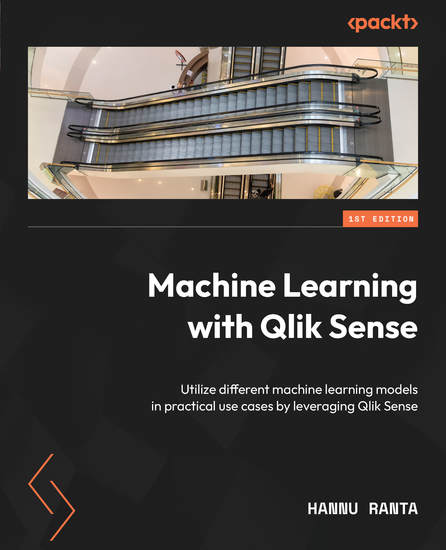 Machine Learning with Qlik Sense - Utilize different machine learning models in practical use cases by leveraging Qlik Sense - cover