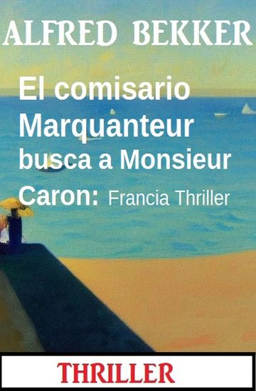 El comisario Marquanteur busca a Monsieur Caron: Francia Thriller - cover