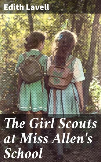 The Girl Scouts at Miss Allen's School - A Heartwarming Tale of Friendship and Adventure - cover