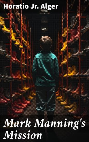 Mark Manning's Mission - The Story of a Shoe Factory Boy - cover