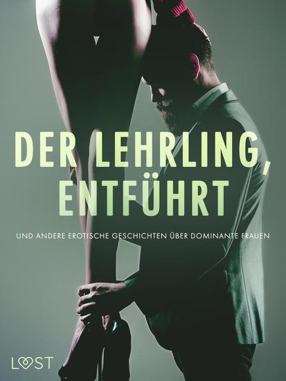 Der Lehrling Entführt und andere erotische Geschichten über dominante Frauen - cover