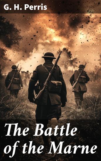 The Battle of the Marne - Unveiling the Strategies and Impact of a Pivotal Battle in World War I - cover