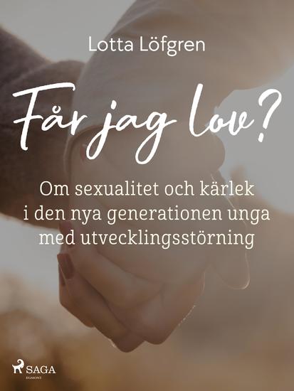 Får jag lov? - Om sexualitet och kärlek i den nya generationen unga med utvecklingsstörning - cover