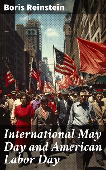 International May Day and American Labor Day - A Comprehensive Analysis of Worker Solidarity and Labor Rights - cover