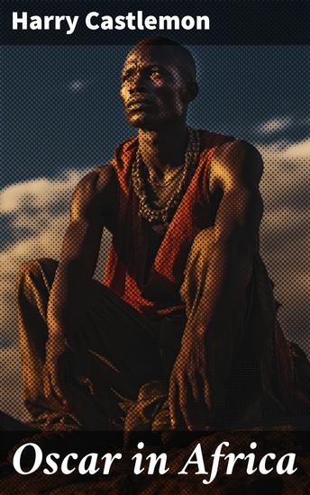 Oscar in Africa - Journey through exotic Africa: A thrilling adventure novel with action-packed scenes and vivid landscapes - cover