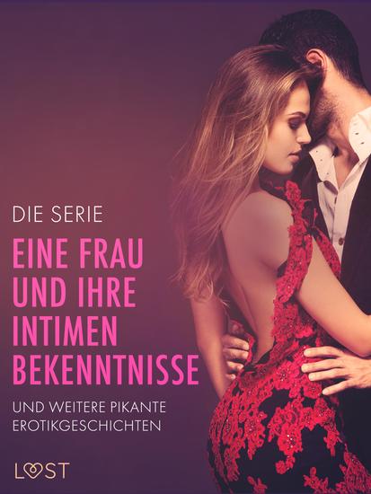Die Serie 'Eine Frau und ihre intimen Bekenntnisse' und weitere pikante Erotikgeschichten - cover