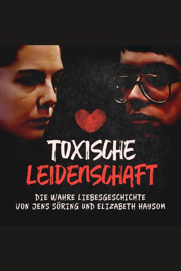 Toxische Leidenschaft - Die wahre Liebesgeschichte von Jens Söring und Elizabeth Haysom - cover