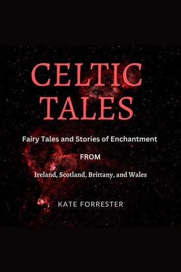Celtic Tales - Fairy Tales and Stories of Enchantment from Ireland Scotland Brittany Wales - cover