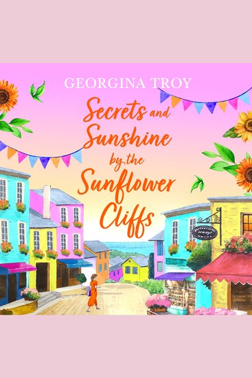 Secrets and Sunshine by the Sunflower Cliffs - A beautiful feel-good romantic read from Georgina Troy - cover