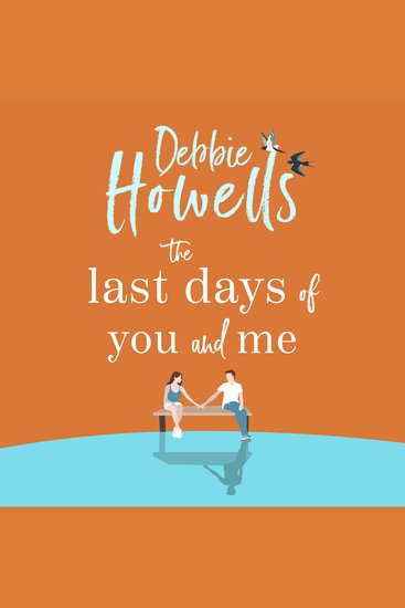 The Last Days of You and Me - A gorgeous uplifting book club pick from Debbie Howells for fans of David Nicholls and Jojo Moyes - cover