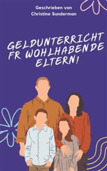Geldunterricht für wohlhabende Eltern! - Wie die Reichen ihre Kinder über Geld aufklären und was die Mittelschicht und die Armen ihren Kindern nicht beibringen - cover