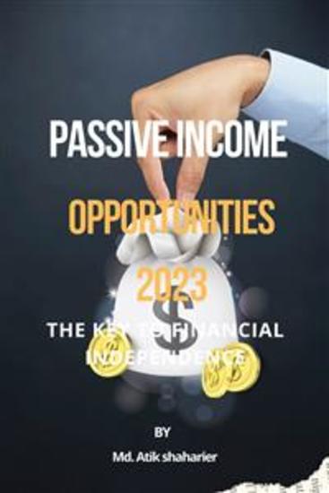 Passive Income Opportunities 2023 - The Key to Financial Independence - cover