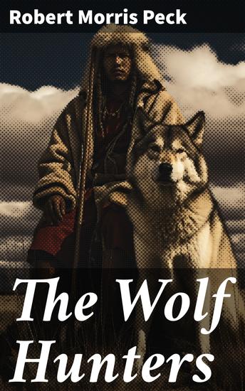 The Wolf Hunters - A Story of the Buffalo Plains - cover