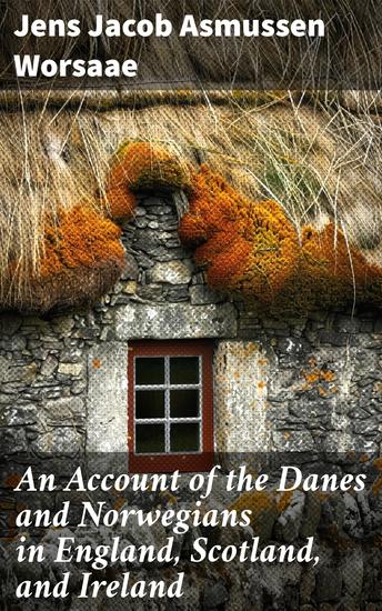 An Account of the Danes and Norwegians in England Scotland and Ireland - Exploring Norse Impact in the British Isles - cover