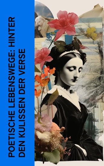 Poetische Lebenswege: Hinter den Kulissen der Verse - Biographien und Memoiren von Goethe Marceline Desbordes-Valmore Schiller Lord Byron Friedrich Hölderlin - cover