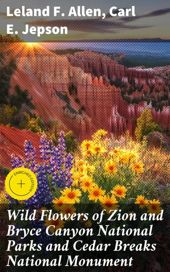 Wild Flowers of Zion and Bryce Canyon National Parks and Cedar Breaks National Monument - Exploring Flora in Southwestern National Parks - cover