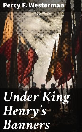 Under King Henry's Banners - A story of the days of Agincourt - cover