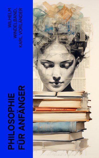 Philosophie für Anfänger - Lehrbücher zur Geschichte der Philosophie: Wörterbuch der Philosophie Lehrbuch der Geschichte der Philosophie - cover