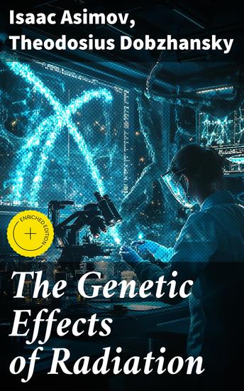 The Genetic Effects of Radiation - Enriched edition Exploring Genetic Implications of Nuclear Energy through Speculative Science Fiction - cover