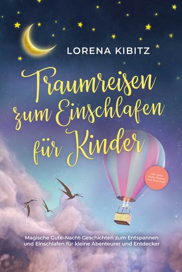 Traumreisen zum Einschlafen für Kinder: Magische Gute-Nacht-Geschichten zum Entspannen und Einschlafen für kleine Abenteurer und Entdecker - inkl gratis Audio-Dateien zum Download - cover